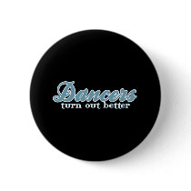 Dancers Turn Out Better buttons by Mall4MyLife Dancers Turn Out Better buttons