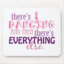 Dancing is Everything mousepads