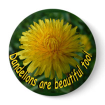 dandelions are beautiful too! Button by Paintedlynx dandelions are beautiful too! Button