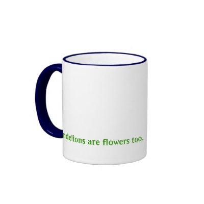 "Dandelions are flowers too" mug by serenity_ii