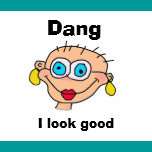 dang, I look good t-shirts
