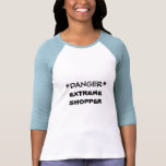 *Danger* Extreme Shopper Baseball tee