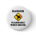 Danger Flammable When Drunk Button by InsideOut_Tees Danger Flammable When Drunk Button