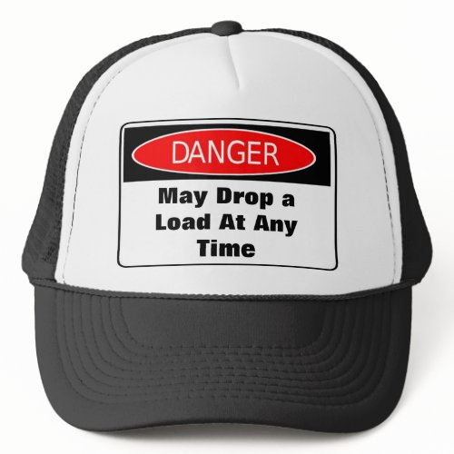 Danger May Drop a Load At Any Time Trucker Hat hat
