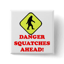 Danger squatches ahead button