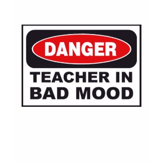 Danger Teacher- Bad Mood shirt