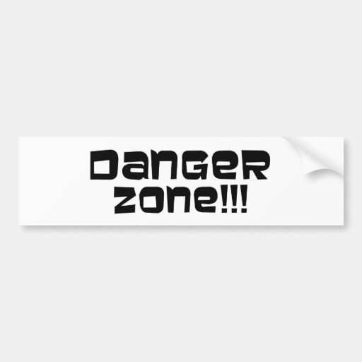 Danger Zone!!! Bumper Sticker Zazzle