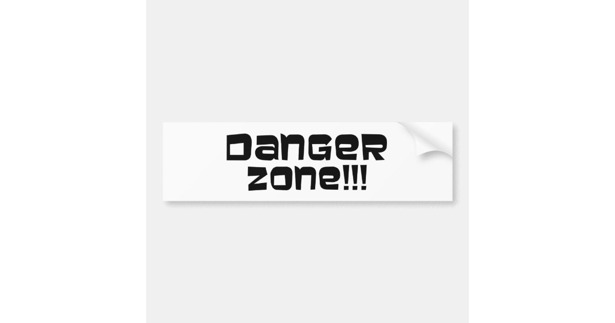 Danger Zone!!! Bumper Sticker Zazzle