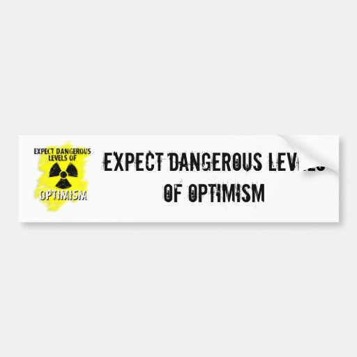 dangerous Optimism Bumper Sticker Zazzle