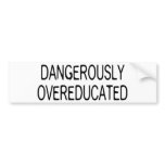 Dangerously Overeducated Bumper Sticker