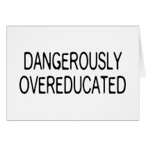 Dangerously Overeducated cards by LabelMeHappy Dangerously Overeducated cards