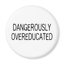 Dangerously Overeducated Refrigerator Magnet
