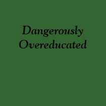 Dangerously Overeducated shirt