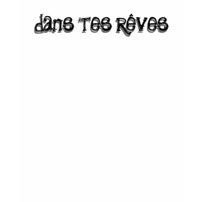 dans TES rêves, shirt from Zazzle.
