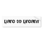 Dare to Dream bumper sticker bumper stickers