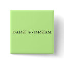 Dare to Dream Button by d2dtohe Dare to Dream Button