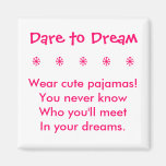 Dare to Dream Magnet