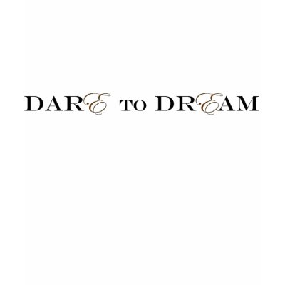 Dare to Dream Shirt by d2dtohe
