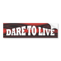 DARE TO LIVE ~3 Word  Bumper Sticker bumper stickers