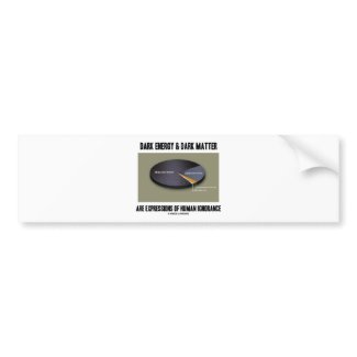 Dark Energy & Dark Matter Expressions Ignorance bumpersticker