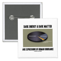 Dark Energy & Dark Matter Expressions Ignorance Pinback Buttons