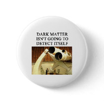 DARK matter physics joke buttons