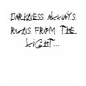 Darkness always runs from the light... t-shirts