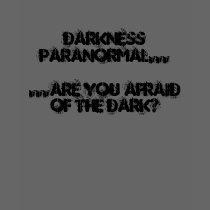 Darkness Paranormal......are you afraid of the ... t-shirts