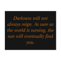 Darkness will not always reign. As sure as the ... postcards by benvacruz Darkness will not always reign. As sure as the ... postcards