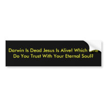 Darwin Is Dead Jesus Is Alive! Which One Do You... bumper stickers