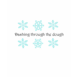 Dashing Through The Dough shirt