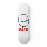 Dat Ass Skateboard