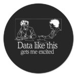 DATA LIKE THIS GETS ME EXCITED stickers
