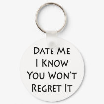 date me i know you wont regret it keychains by Supernova23 date me i know you wont regret it keychains