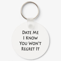 date me i know you wont regret it keychains by Supernova23 date me i know you wont regret it keychains