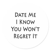 date me i know you wont regret it stickers by Supernova23 date me i know you wont regret it stickers