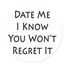 date me i know you wont regret it stickers by Supernova23 date me i know you wont regret it stickers