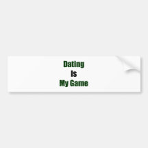 Dating Is My Game Bumper Sticker