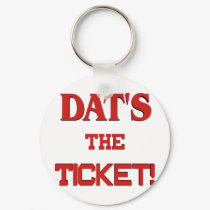 Dats The Ticket keychains by quatrosales Dats The Ticket keychains