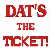 Dat's the Ticket posters