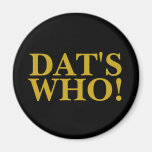 DAT'S WHO FRIDGE MAGNET