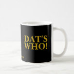 DAT'S WHO! MUG