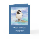 Daughter Birthday Chickadee Card