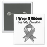 Daughter  - I Wear A Gray Ribbon Pinback Button