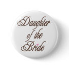 round_button - Daughter of the Bride T-shirts, mousepads, mugs, buttons, and more with classy brown text design, matches our other Classy Browns wedding party apparel and gift items, and can be customized with a name!