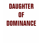 DAUGHTER OF DOMINANCE DAUGHTER OF DOMINANCE