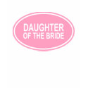 Daughter of the Bride Wedding Oval Pink t-shirts