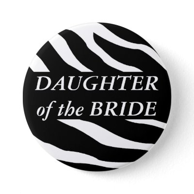 Daughter Of The Bride Zebra Wedding Button