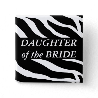 Daughter Of The Bride Zebra Wedding Button