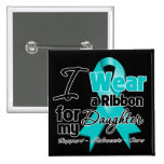 Daughter - Teal Awareness Ribbon Pinback Buttons